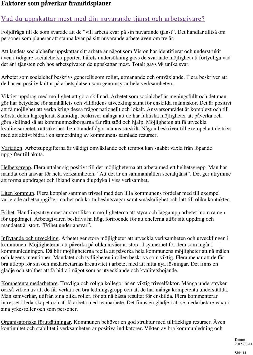 Att landets socialchefer uppskattar sitt arbete är något som Vision har identifierat och understrukit även i tidigare socialchefsrapporter.