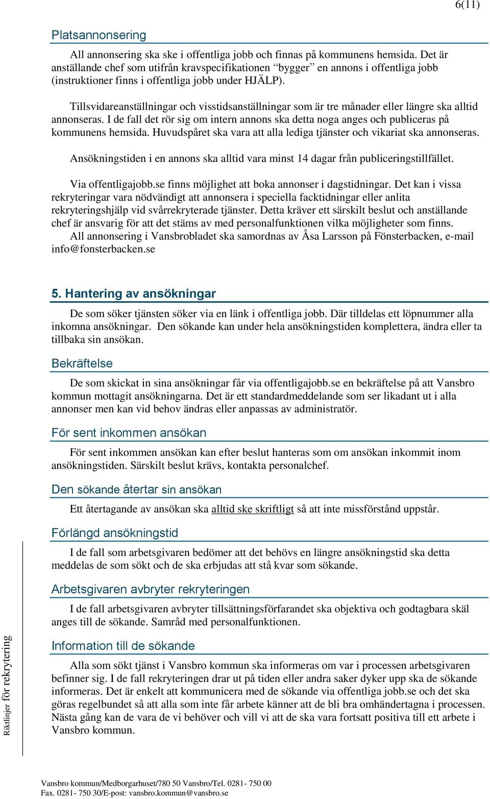Tillsvidareanställningar och visstidsanställningar som är tre månader eller längre ska alltid annonseras.