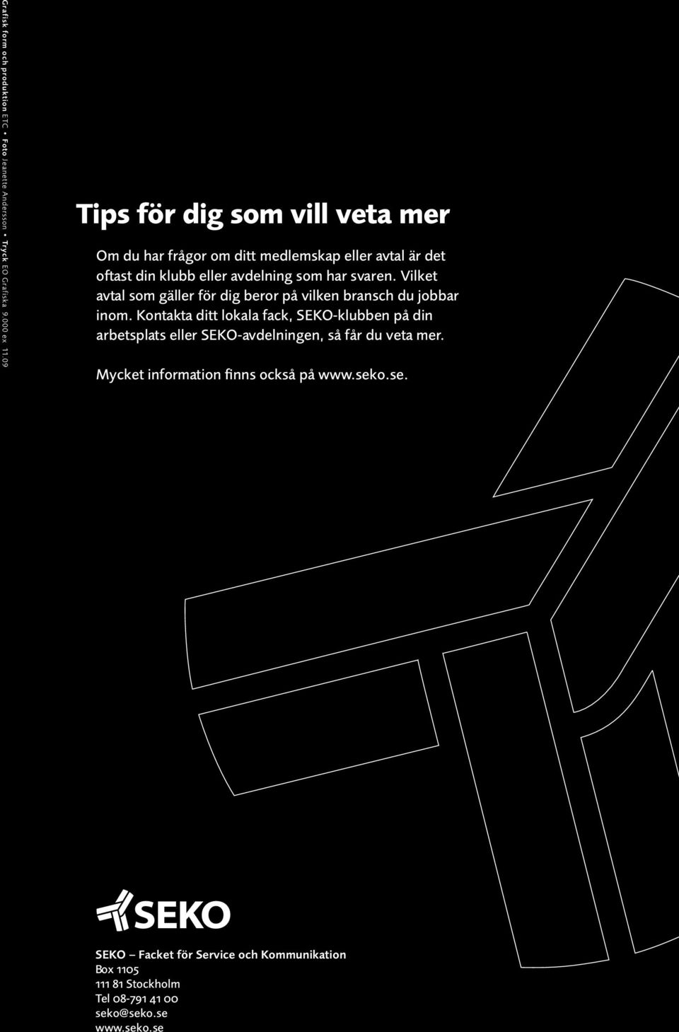 Vilket avtal som gäller för dig beror på vilken bransch du jobbar inom.