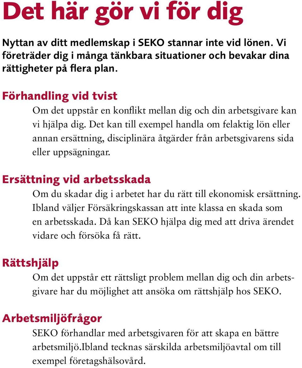 Det kan till exempel handla om felaktig lön eller annan ersättning, disciplinära åtgärder från arbetsgivarens sida eller uppsägningar.