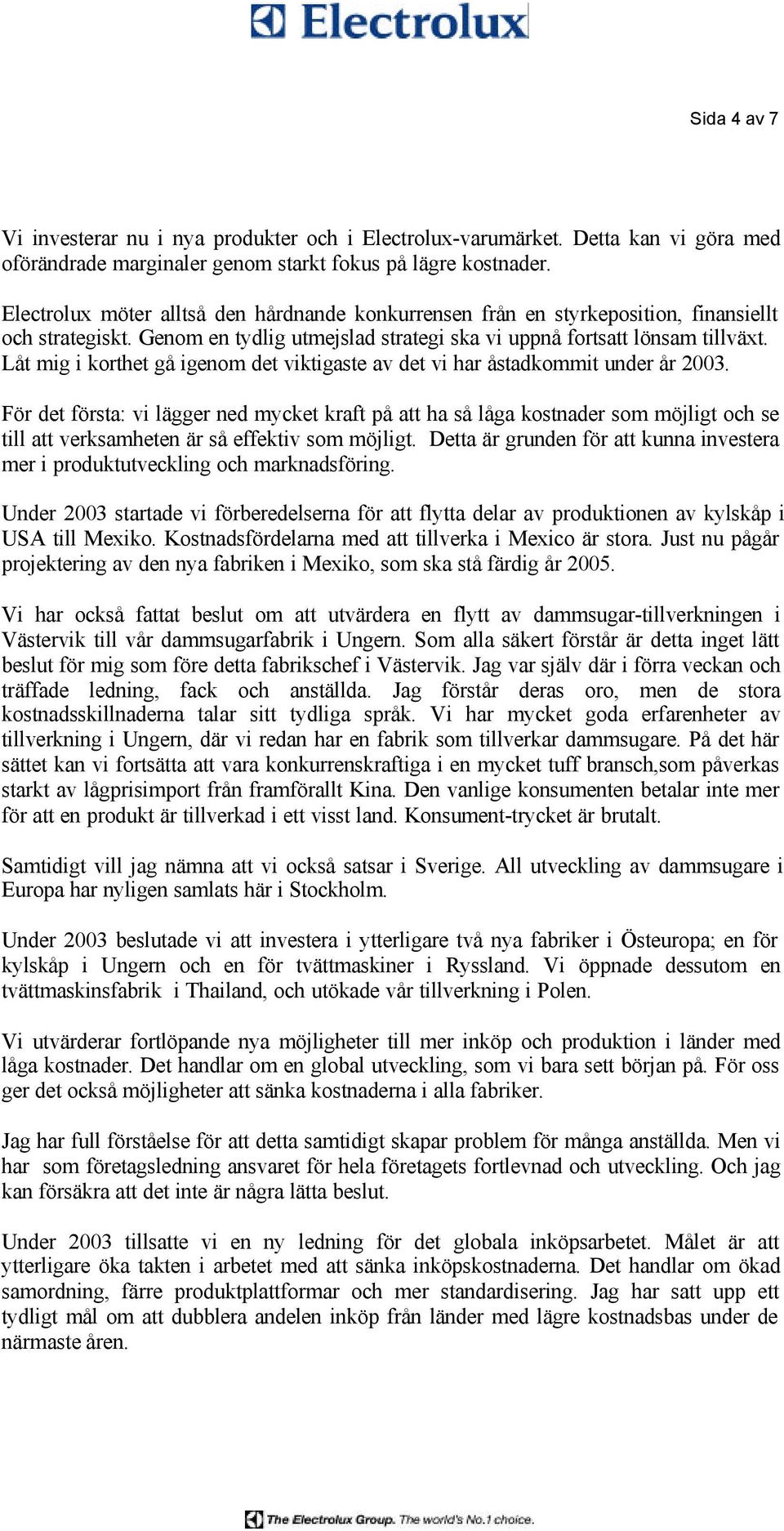 Låt mig i korthet gå igenom det viktigaste av det vi har åstadkommit under år 2003.