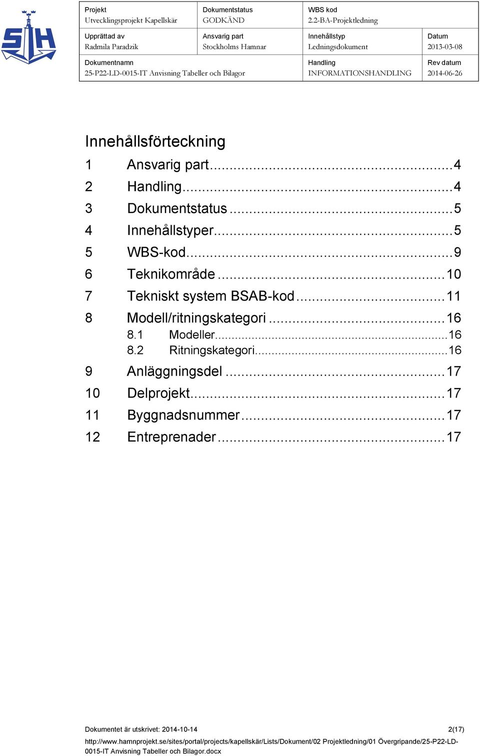 1 Modeller... 16 8.2 Ritningskategori... 16 9 Anläggningsdel... 17 10 Delprojekt.
