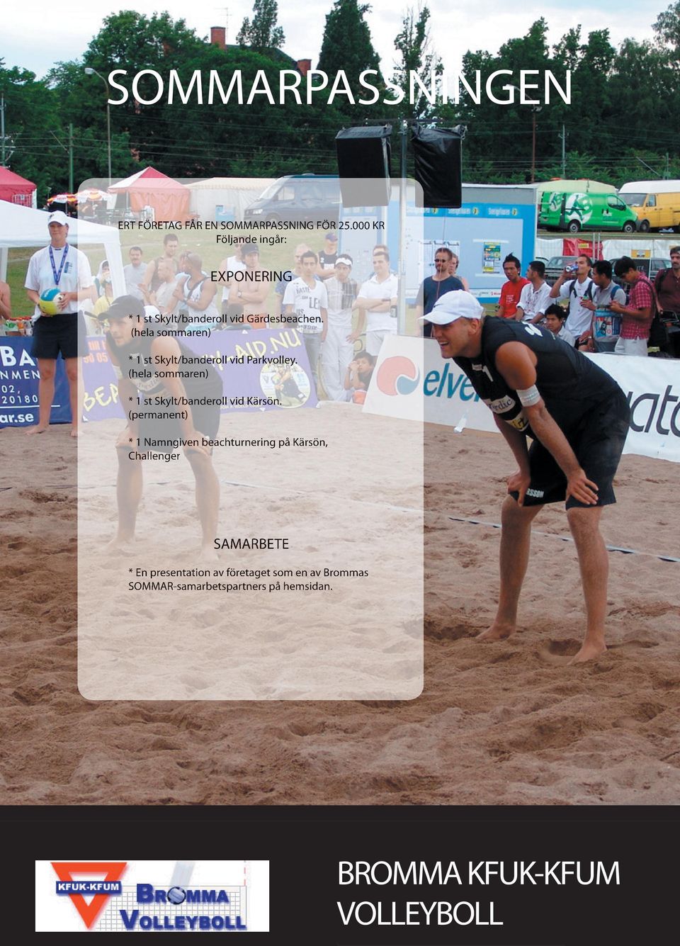 (hela sommaren) * 1 st Skylt/banderoll vid Parkvolley.