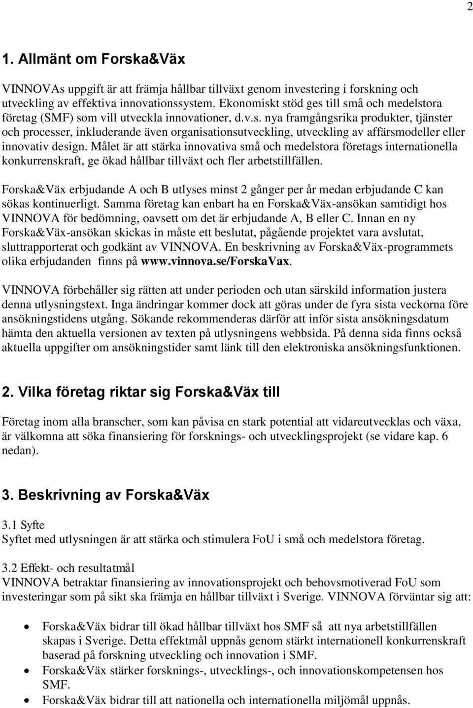 Målet är att stärka innovativa små och medelstora företags internationella konkurrenskraft, ge ökad hållbar tillväxt och fler arbetstillfällen.