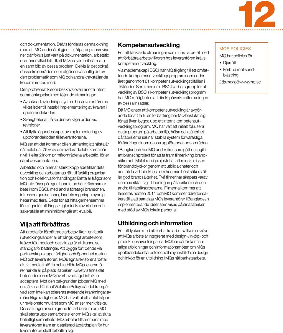av dessa problem. Delvis är det också dessa tre områden som utgör en väsentlig del av den problematik som MQ och andra kravställande köpare brottas med.