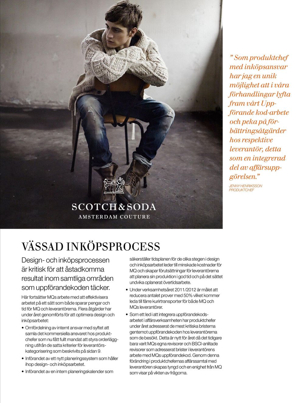 Jenny Henriksson Produktchef Vässad inköpsprocess Design- och inköpsprocessen är kritisk för att åstadkomma resultat inom samtliga områden som uppförandekoden täcker.