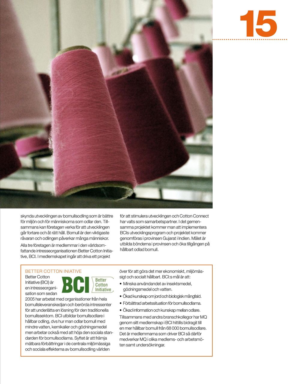 I medlemskapet ingår att driva ett projekt för att stimulera utvecklingen och Cotton Connect har valts som samarbetspartner.
