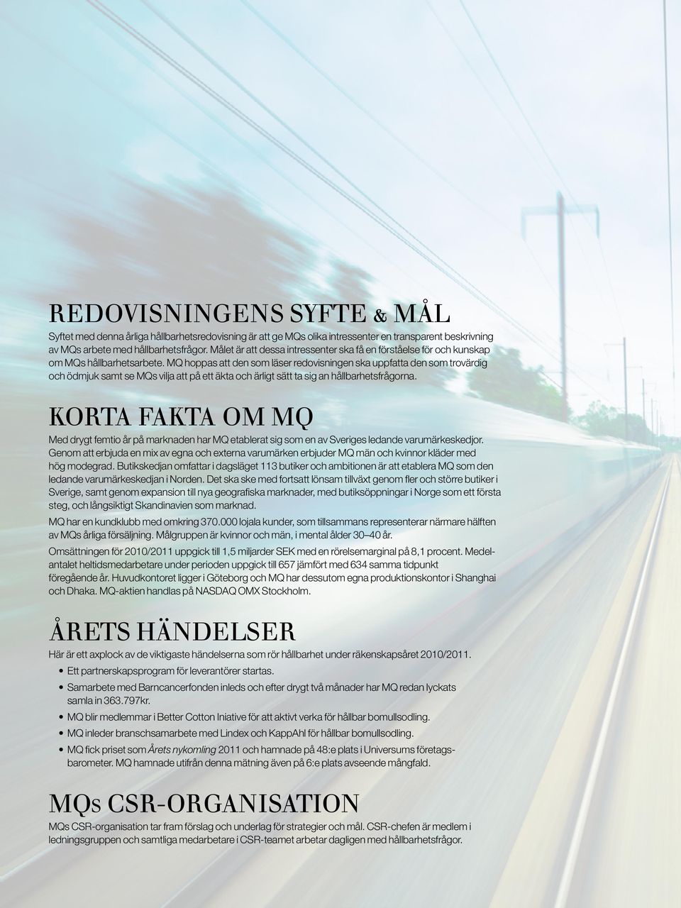 MQ hoppas att den som läser redovisningen ska uppfatta den som trovärdig och ödmjuk samt se MQs vilja att på ett äkta och ärligt sätt ta sig an hållbarhetsfrågorna.