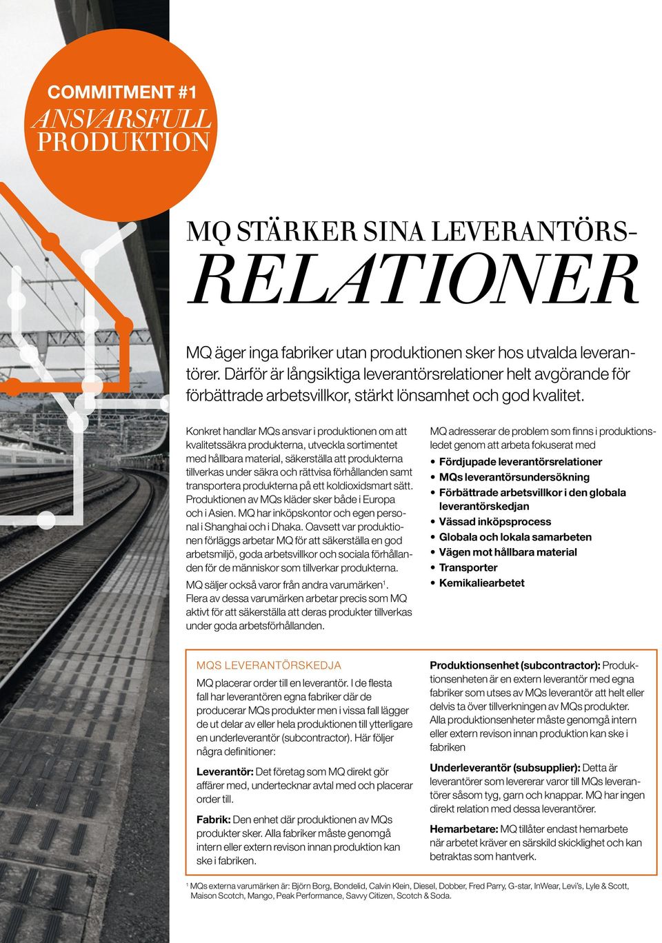 Konkret handlar MQs ansvar i produktionen om att kvalitetssäkra produkterna, utveckla sortimentet med hållbara material, säkerställa att produkterna tillverkas under säkra och rättvisa förhållanden
