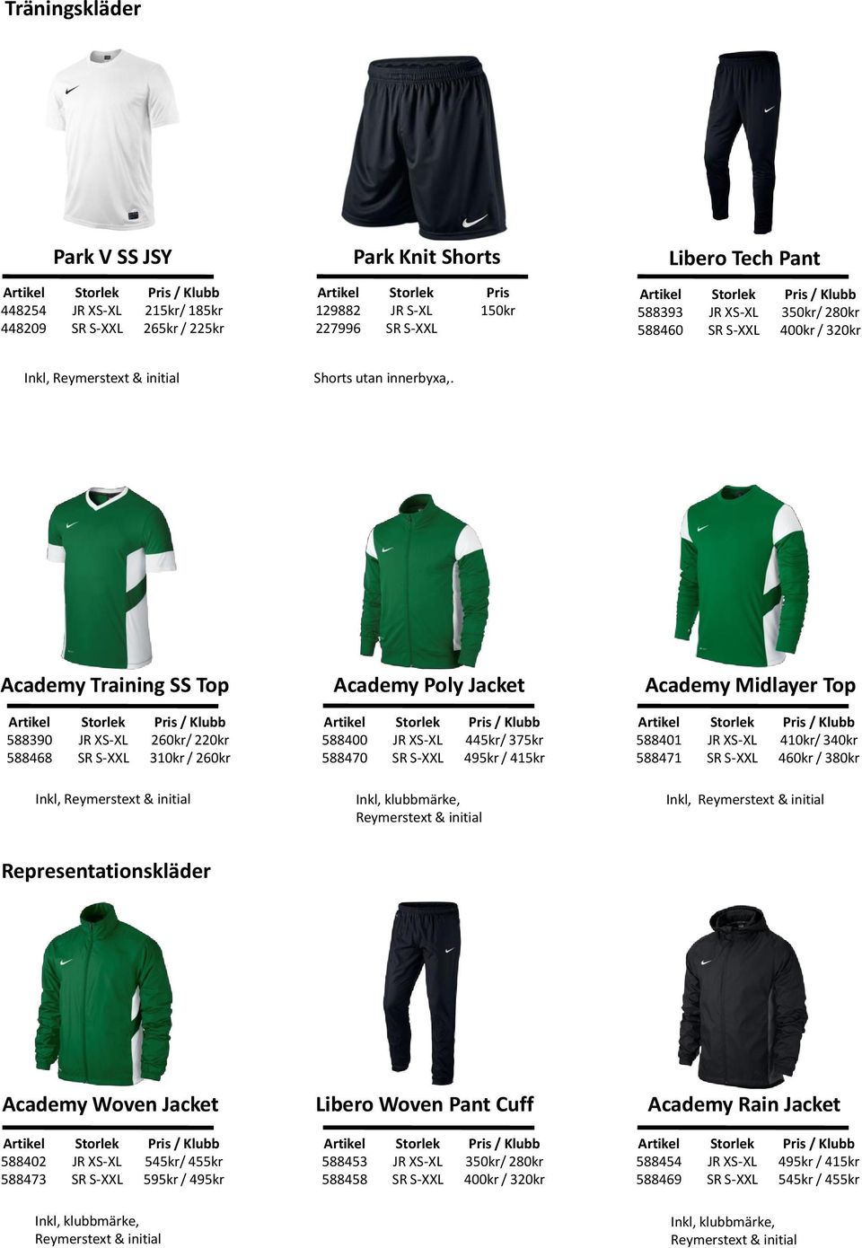 Academy Training SS Top Academy Poly Jacket Academy Midlayer Top 588390 588468 260kr/ 220kr 310kr / 260kr 588400 588470 445kr/ 375kr 495kr / 415kr 588401 588471 410kr/ 340kr 460kr /