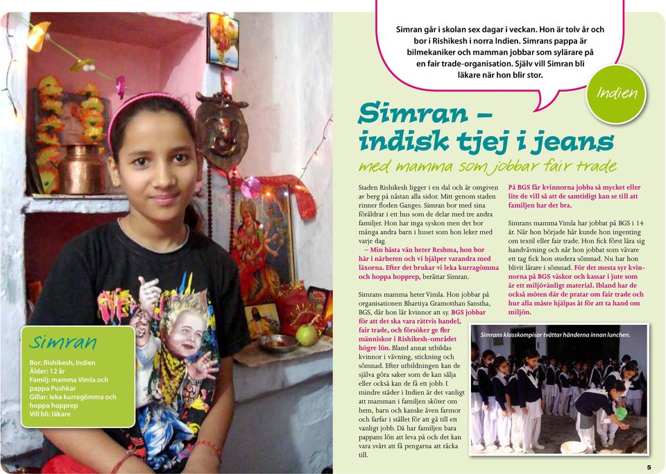 Simran indisk tjej i jeans med mamma som jobbar fair trade Staden Rishikesh ligger i en dal och är omgiven av berg på nästan alla sidor. Mitt genom staden rinner floden Ganges.