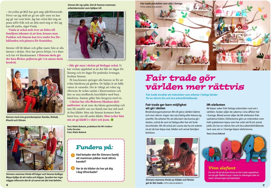 Vimla är också stolt över att bidra till familjens inkomst så att hon, hennes man Pushkar och Simran kan leva under bra förhållanden och planera för framtiden.