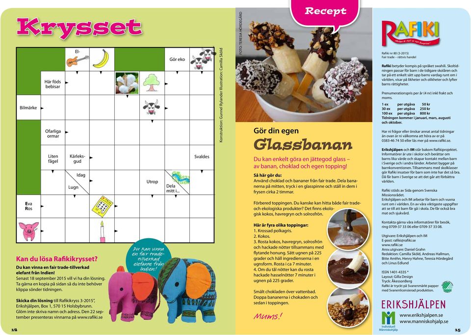 Så här gör du: Använd choklad och bananer från fair trade. Dela bananerna på mitten, tryck i en glasspinne och ställ in dem i frysen cirka 2 timmar. Förbered toppingen.