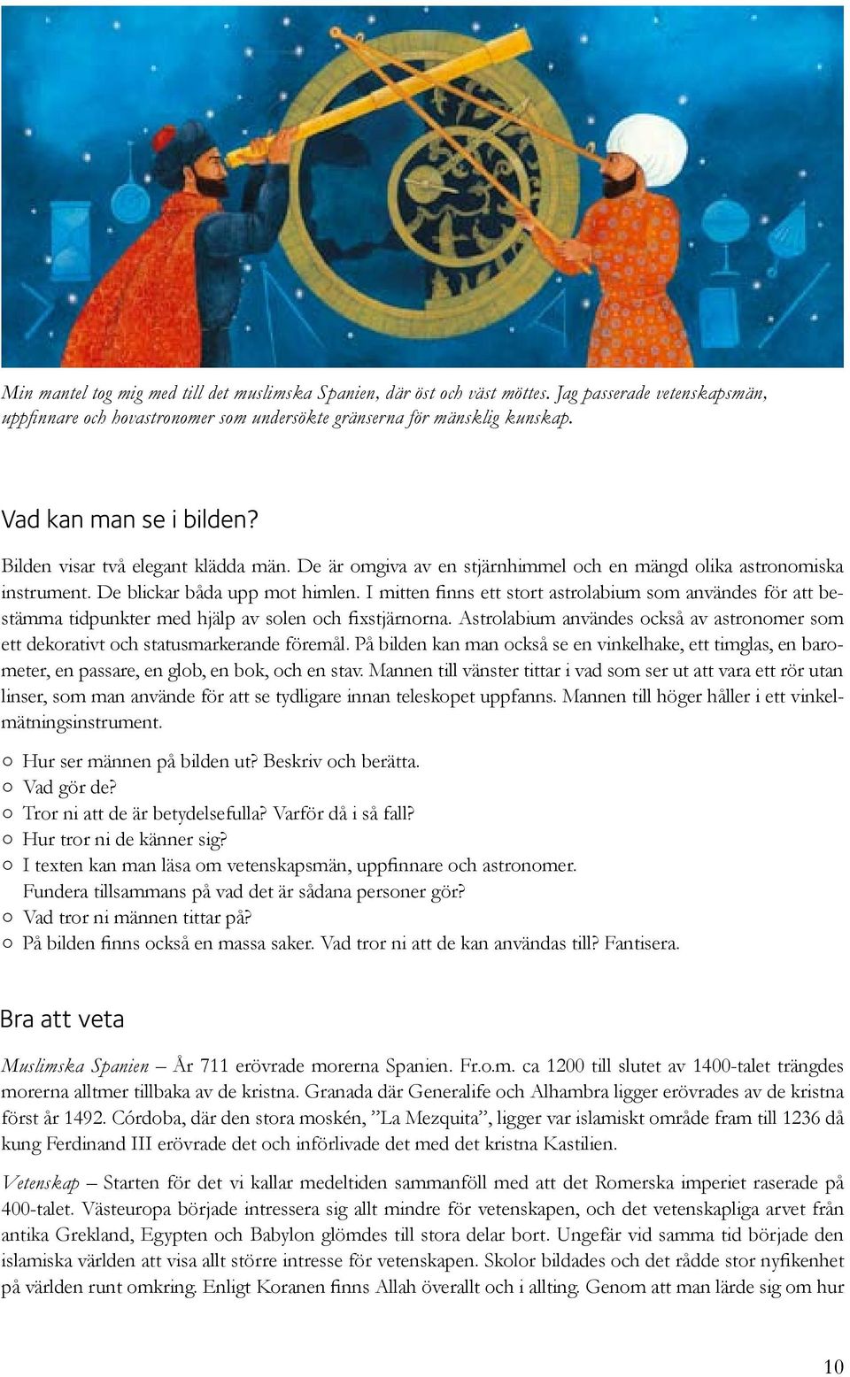 I mitten finns ett stort astrolabium som användes för att bestämma tidpunkter med hjälp av solen och fixstjärnorna.