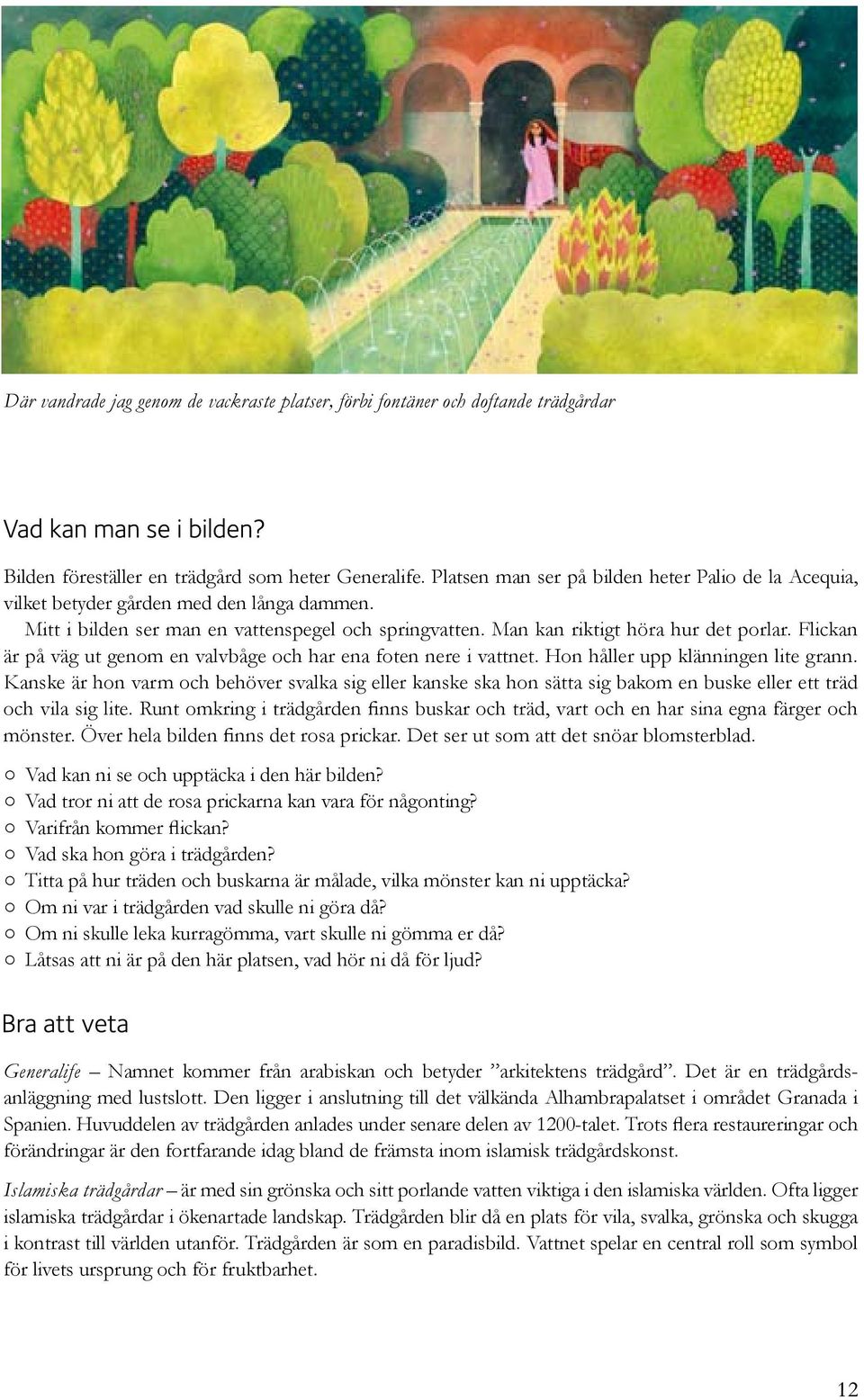 Flickan är på väg ut genom en valvbåge och har ena foten nere i vattnet. Hon håller upp klänningen lite grann.