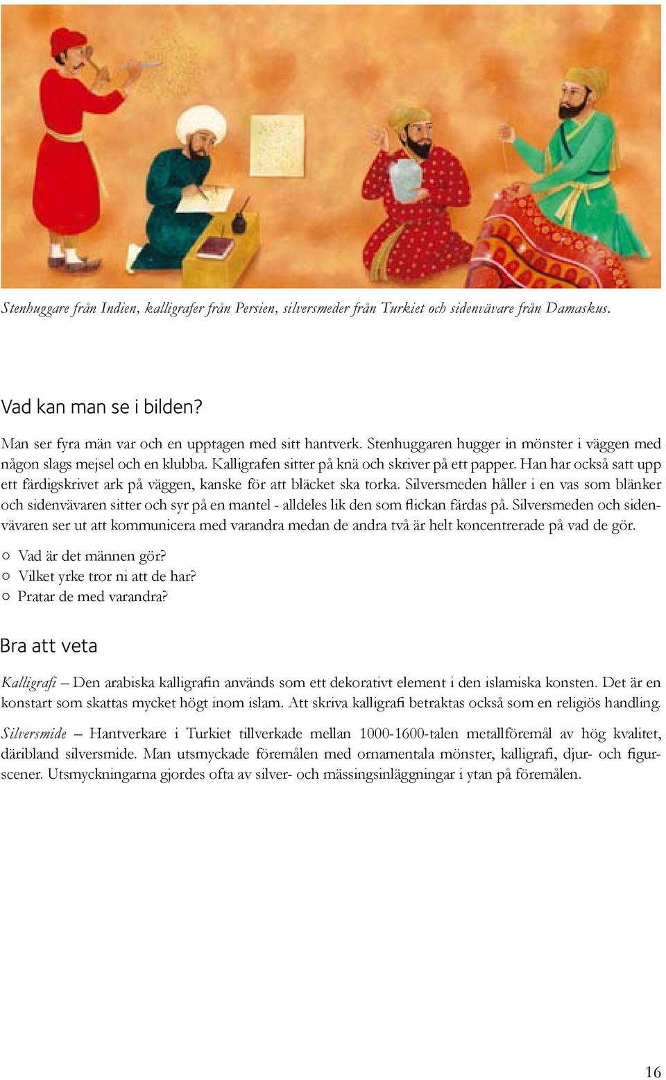 Han har också satt upp ett färdigskrivet ark på väggen, kanske för att bläcket ska torka.