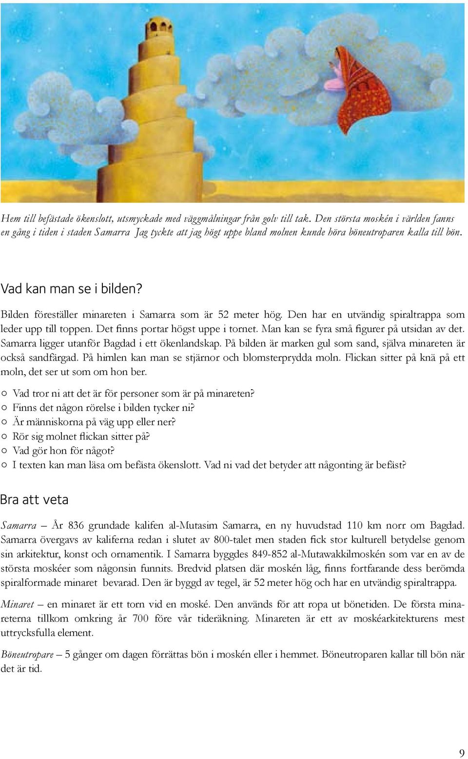 Bilden föreställer minareten i Samarra som är 52 meter hög. Den har en utvändig spiraltrappa som leder upp till toppen. Det finns portar högst uppe i tornet.
