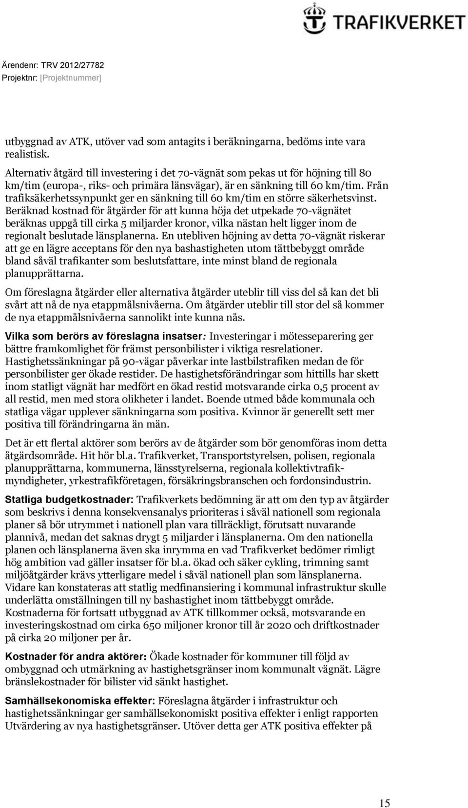 Från trafiksäkerhetssynpunkt ger en sänkning till 60 km/tim en större säkerhetsvinst.