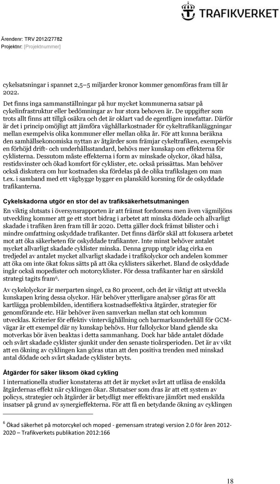 De uppgifter som trots allt finns att tillgå osäkra och det är oklart vad de egentligen innefattar.
