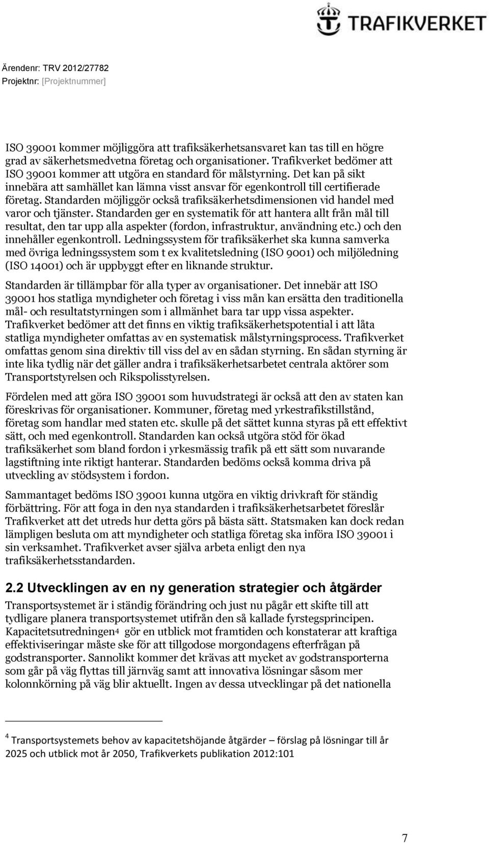 Standarden möjliggör också trafiksäkerhetsdimensionen vid handel med varor och tjänster.
