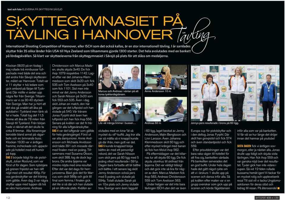Så klart var skytteeleverna från skyttegymnasiet i Sävsjö på plats för att slåss om medaljerna. Klockan 08.