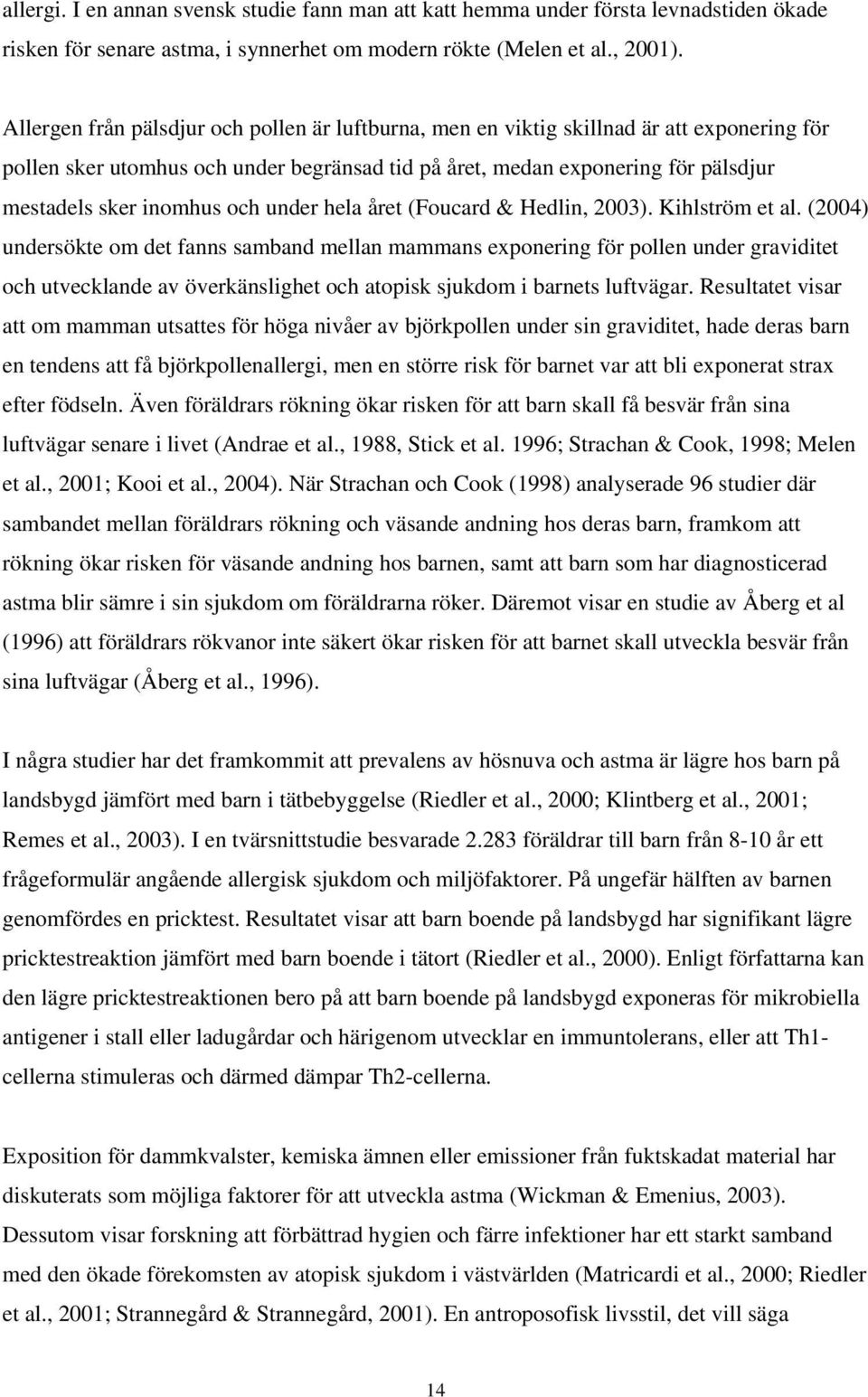och under hela året (Foucard & Hedlin, 2003). Kihlström et al.