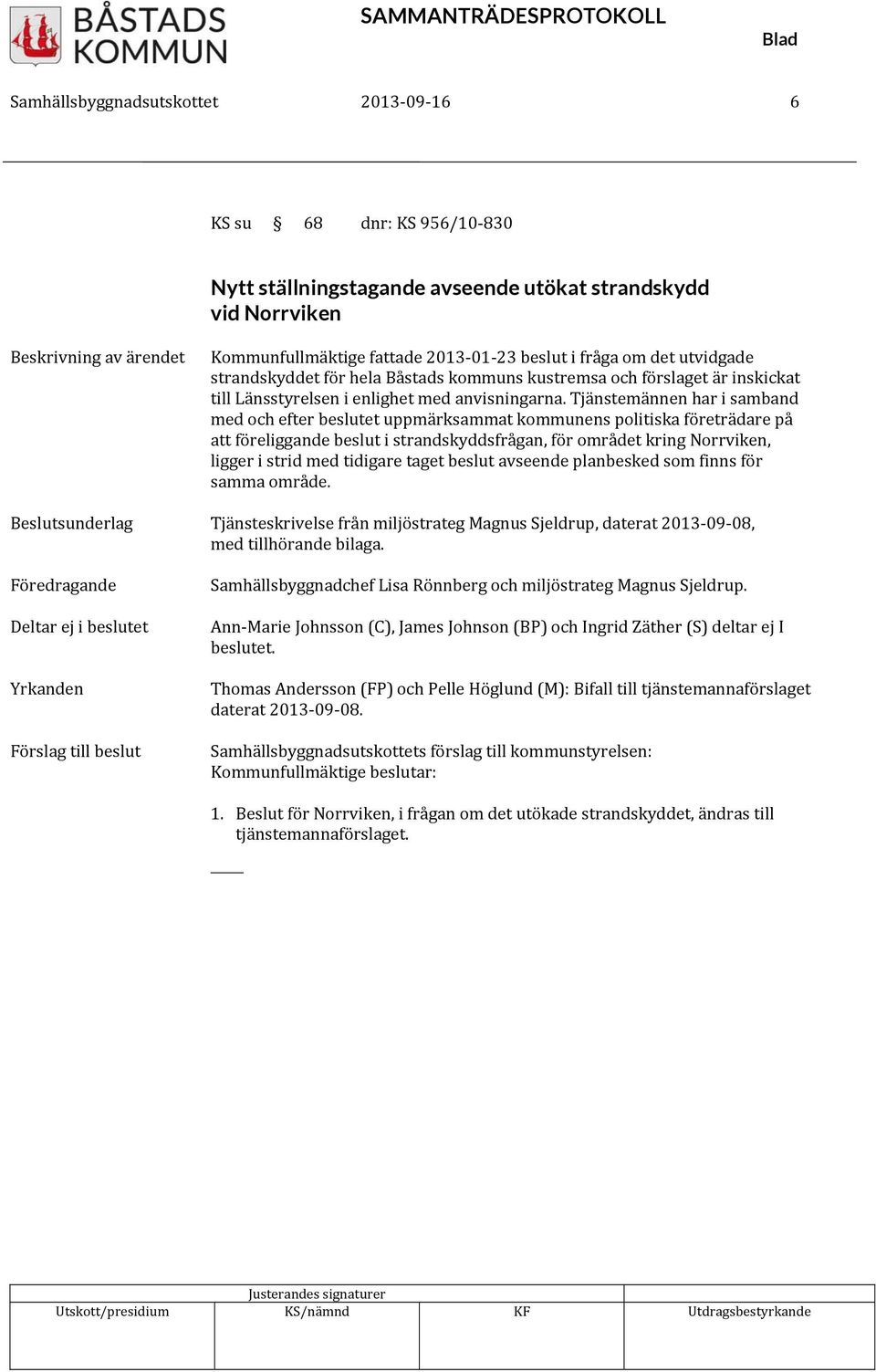 Tjänstemännen har i samband med och efter beslutet uppmärksammat kommunens politiska företrädare på att föreliggande beslut i strandskyddsfrågan, för området kring Norrviken, ligger i strid med