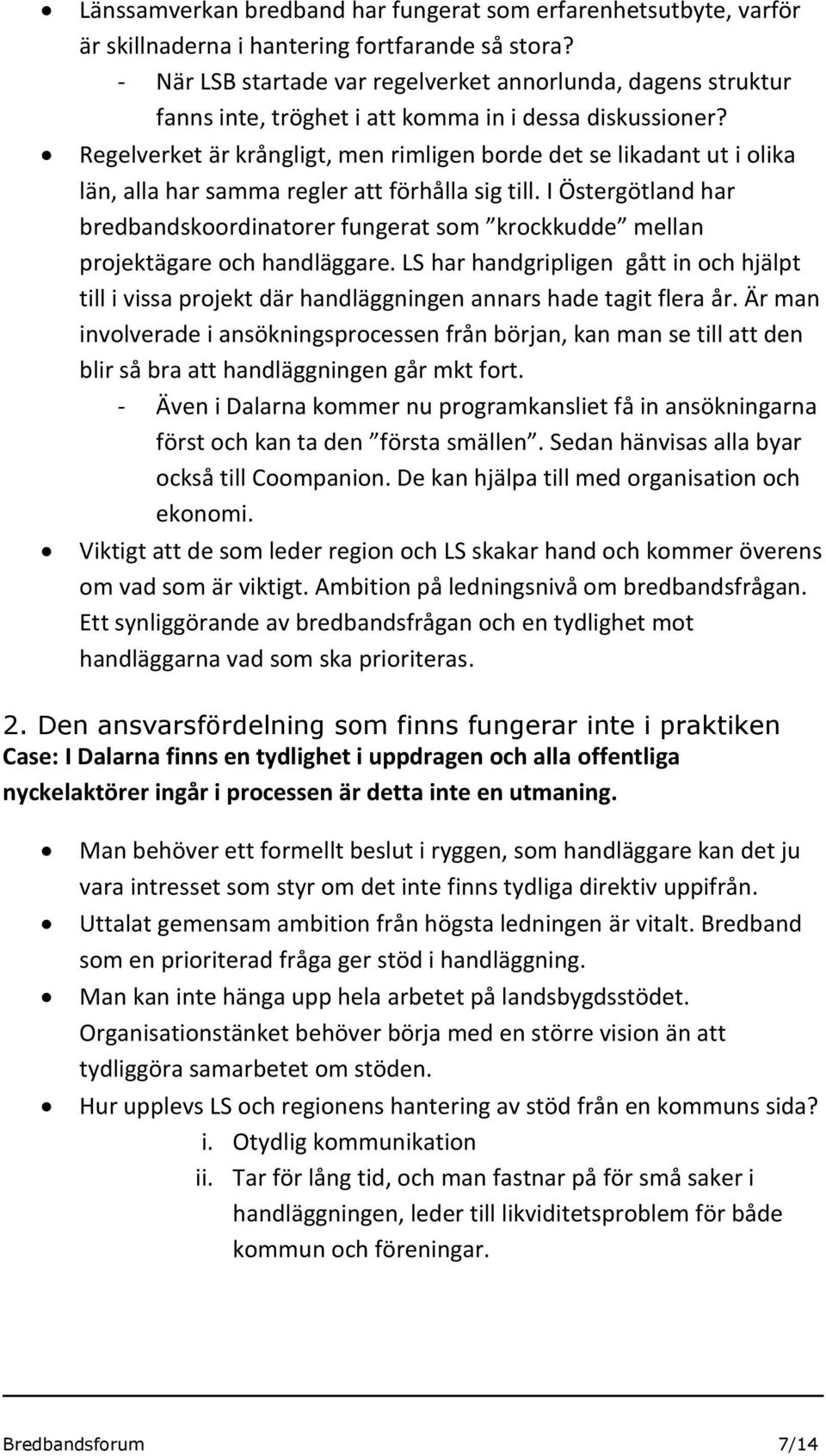 Regelverket är krångligt, men rimligen borde det se likadant ut i olika län, alla har samma regler att förhålla sig till.
