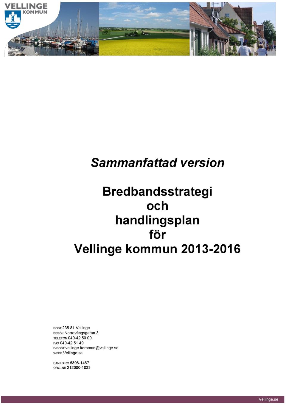 Norrevångsgatan 3 TELEFON 040-42 50 00 FAX 040-42 51 49 E-POST