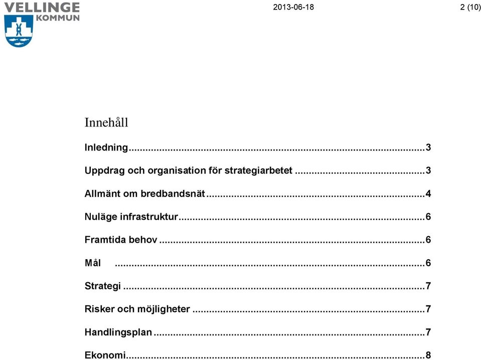 .. 3 Allmänt om bredbandsnät... 4 Nuläge infrastruktur.