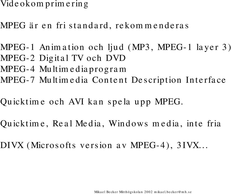 Multimedia Content Description Interface Quicktime och AVI kan spela upp MPEG.