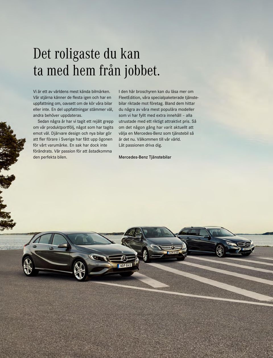 Djärvare design och nya bilar gör att fler förare i Sverige har fått upp ögonen för vårt varumärke. En sak har dock inte förändrats. Vår passion för att åstadkomma den perfekta bilen.