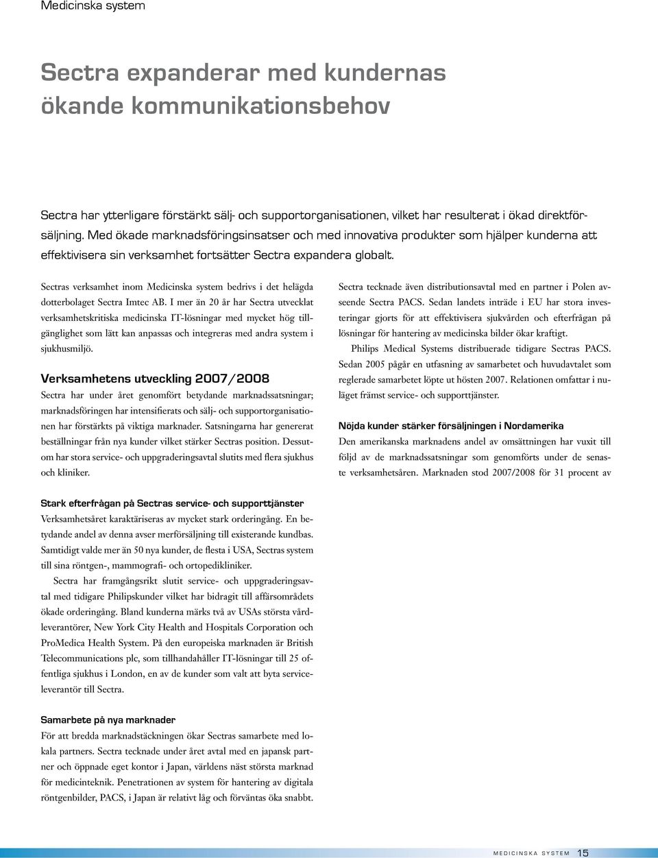 Sectras verksamhet inom Medicinska system bedrivs i det helägda dotterbolaget Sectra Imtec AB.