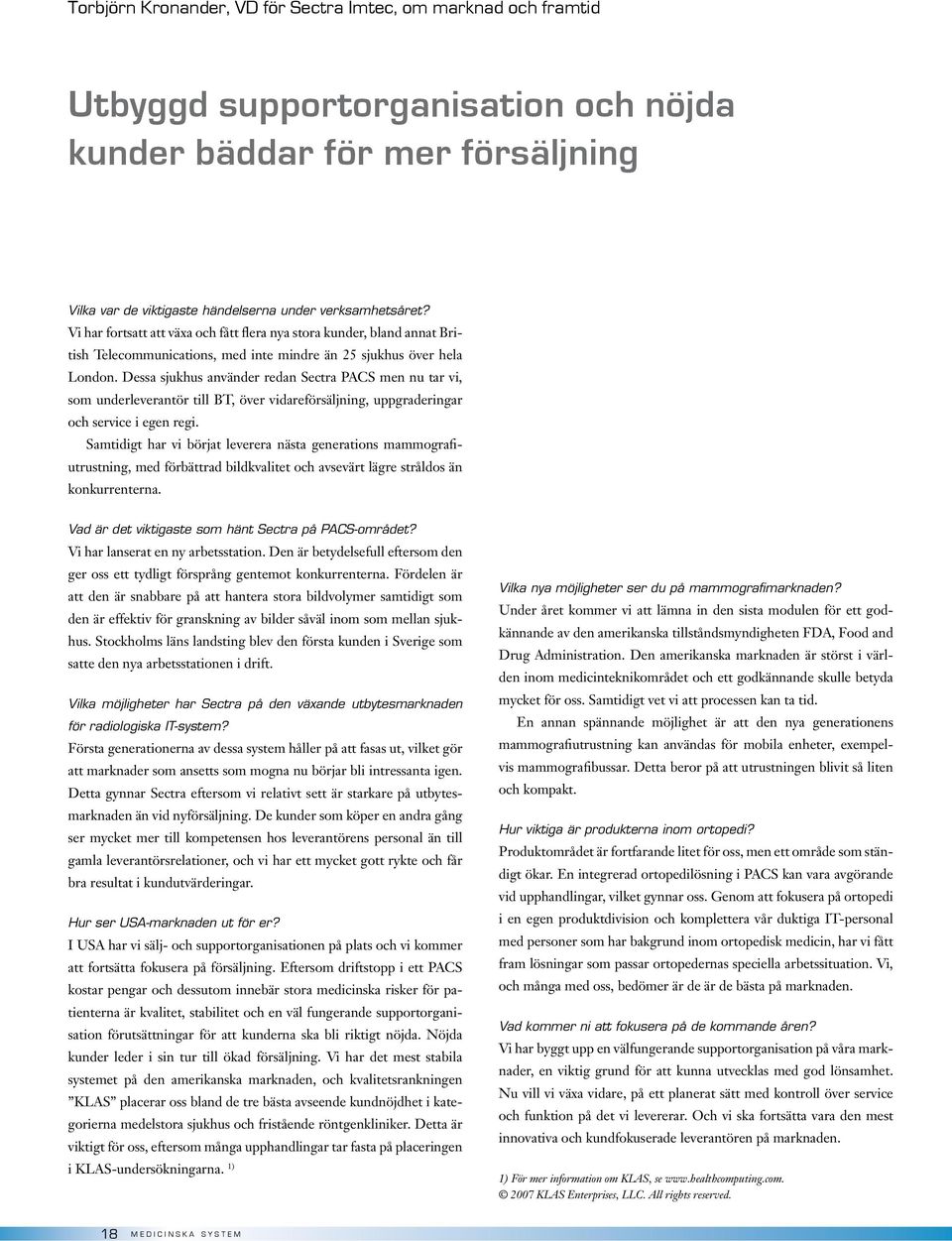 Dessa sjukhus använder redan Sectra PACS men nu tar vi, som underleverantör till BT, över vidareförsäljning, uppgraderingar och service i egen regi.