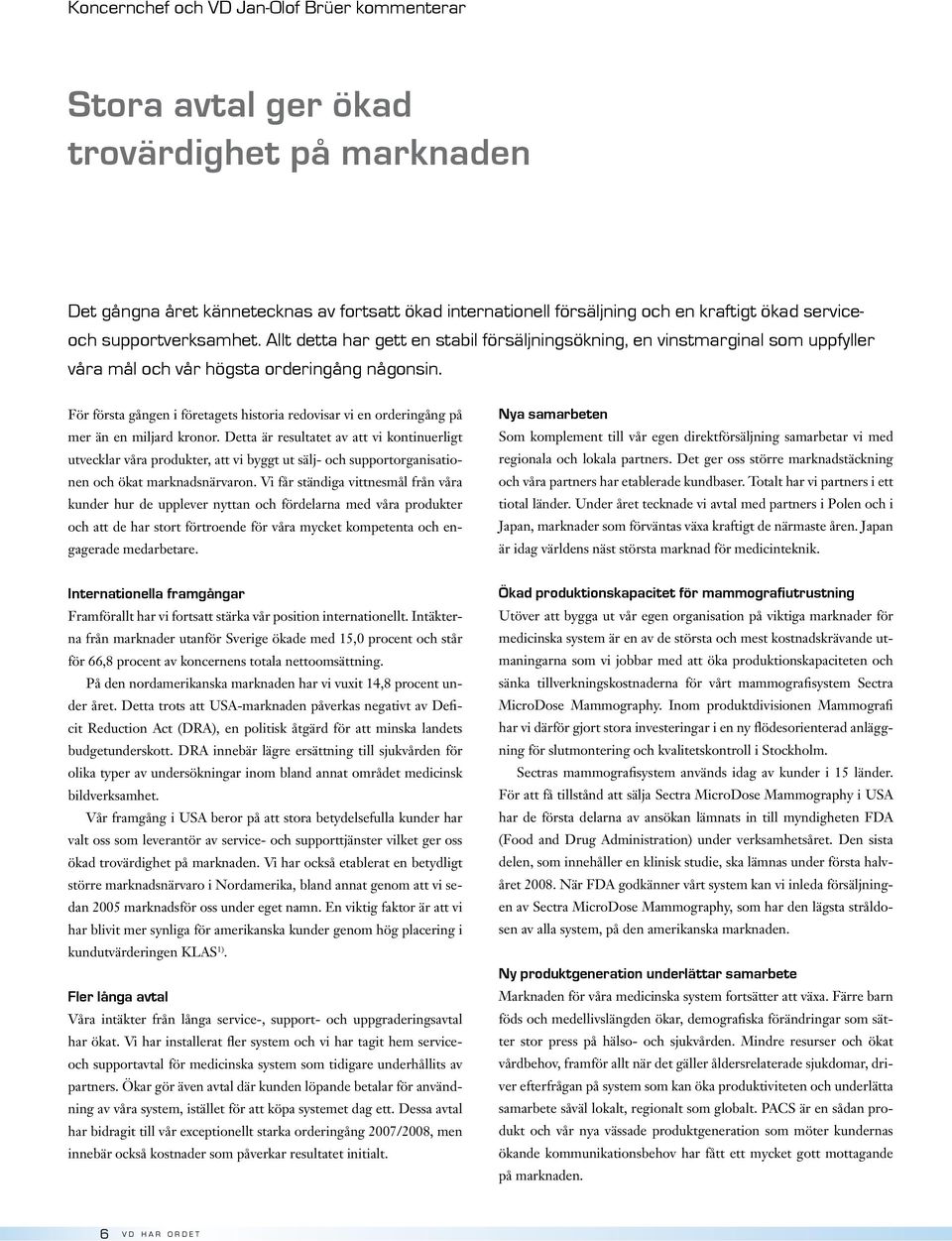 För första gången i företagets historia redovisar vi en orderingång på mer än en miljard kronor.