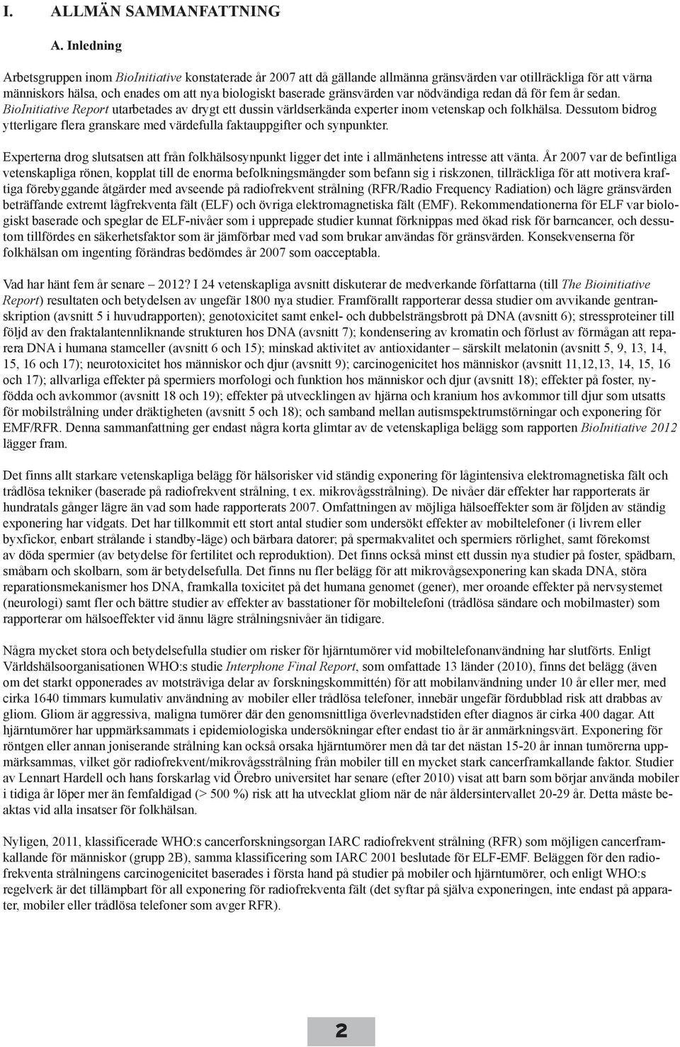 gränsvärden var nödvändiga redan då för fem år sedan. BioInitiative Report utarbetades av drygt ett dussin världserkända experter inom vetenskap och folkhälsa.