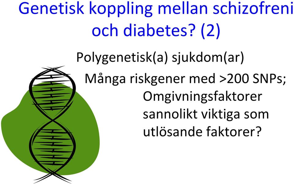 (2) Polygenetisk(a) sjukdom(ar) Många