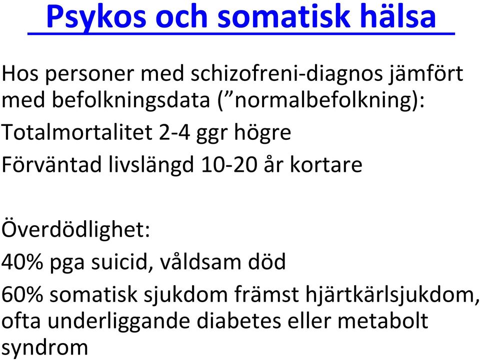 livslängd 10 20 år kortare Överdödlighet: 40% pga suicid, våldsam död 60%