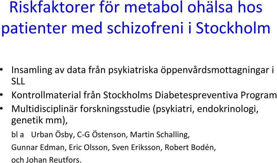 Program Multidisciplinär forskningsstudie (psykiatri, endokrinologi, genetik mm), bl a Urban Ösby,