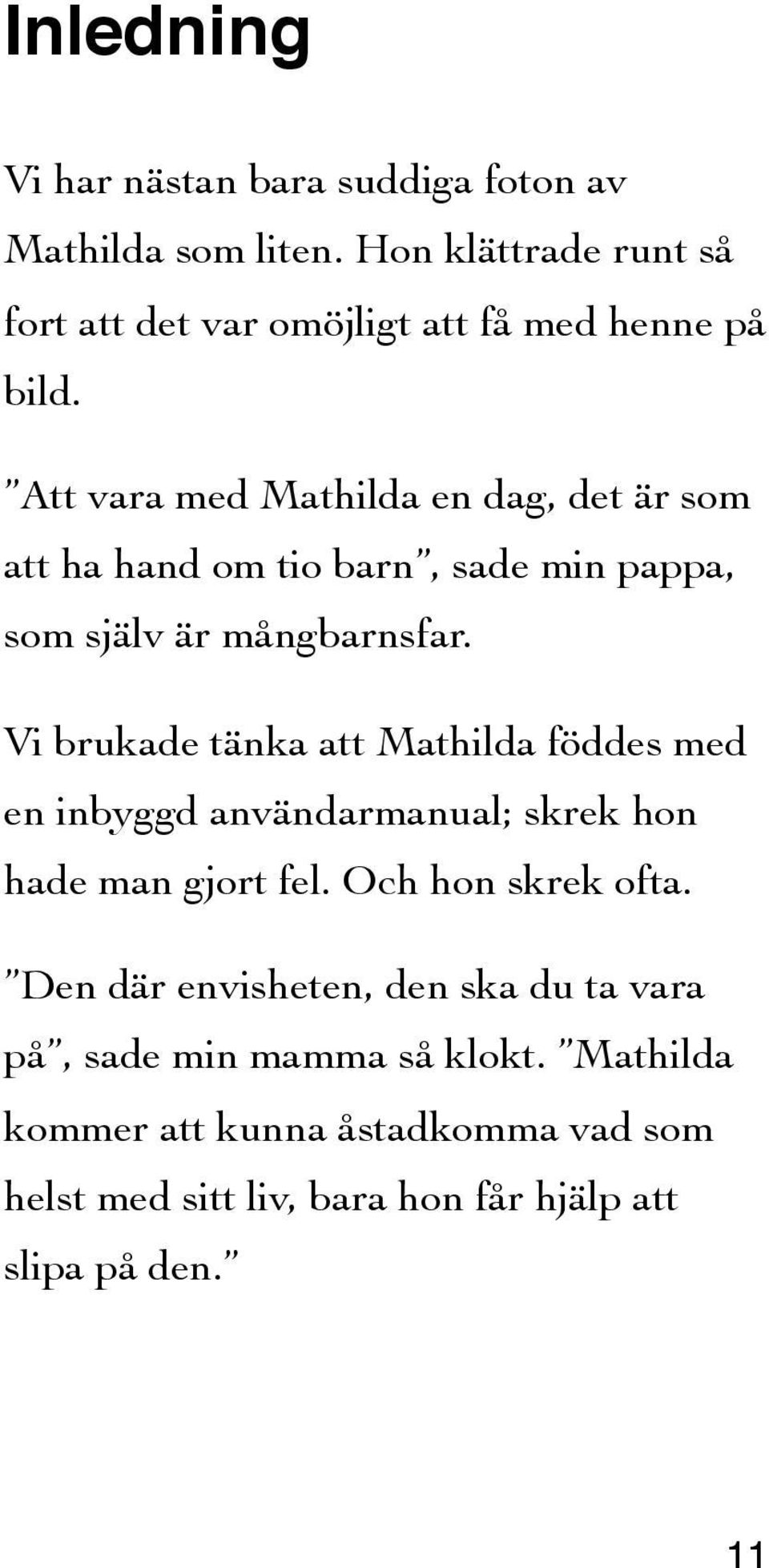 Att vara med Mathilda en dag, det är som att ha hand om tio barn, sade min pappa, som själv är mångbarnsfar.