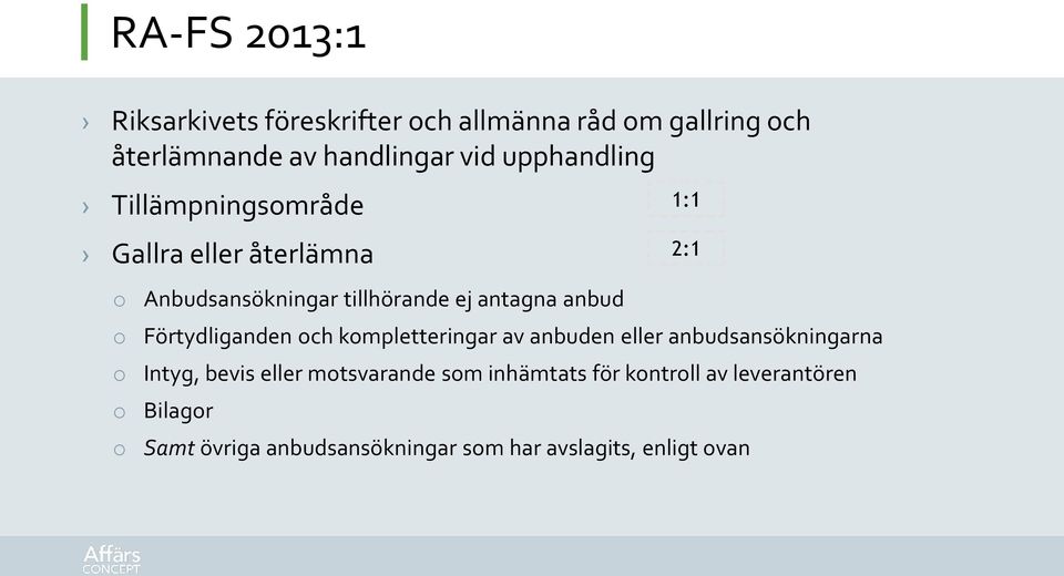 Förtydliganden och kompletteringar av anbuden eller anbudsansökningarna o Intyg, bevis eller motsvarande som