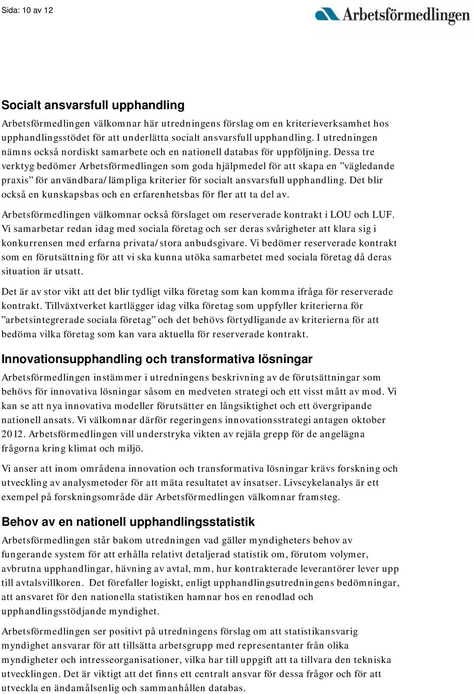 Dessa tre verktyg bedömer Arbetsförmedlingen som goda hjälpmedel för att skapa en vägledande praxis för användbara/lämpliga kriterier för socialt ansvarsfull upphandling.