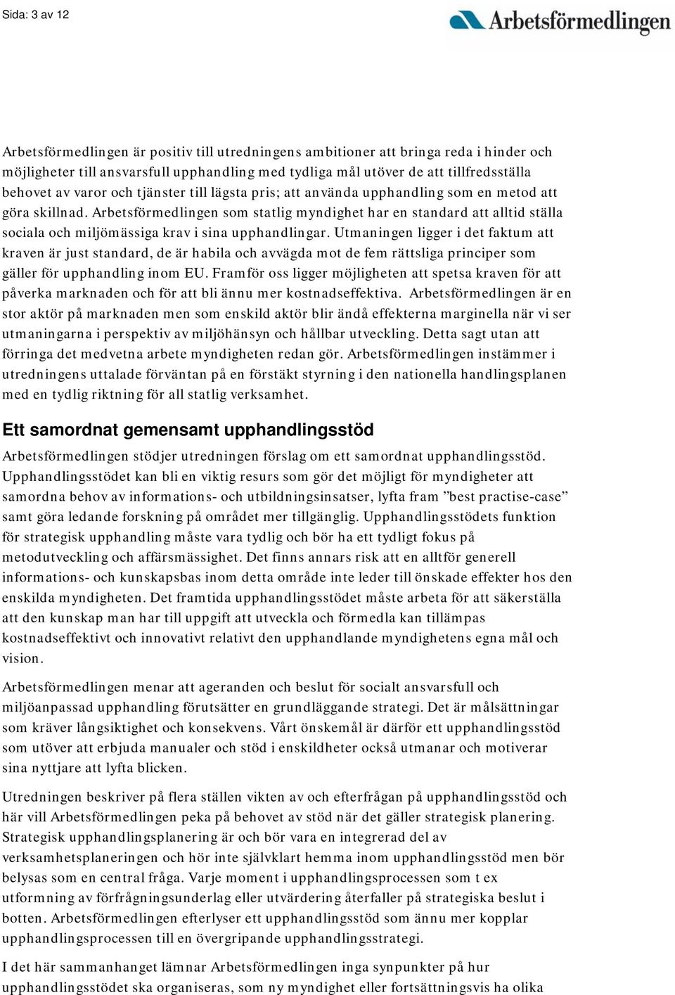 Arbetsförmedlingen som statlig myndighet har en standard att alltid ställa sociala och miljömässiga krav i sina upphandlingar.