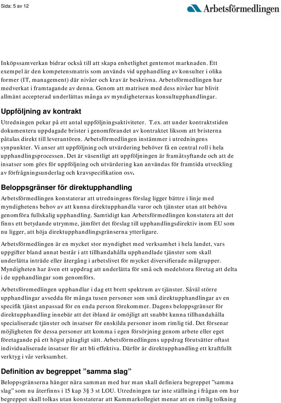 Genom att matrisen med dess nivåer har blivit allmänt accepterad underlättas många av myndigheternas konsultupphandlingar.