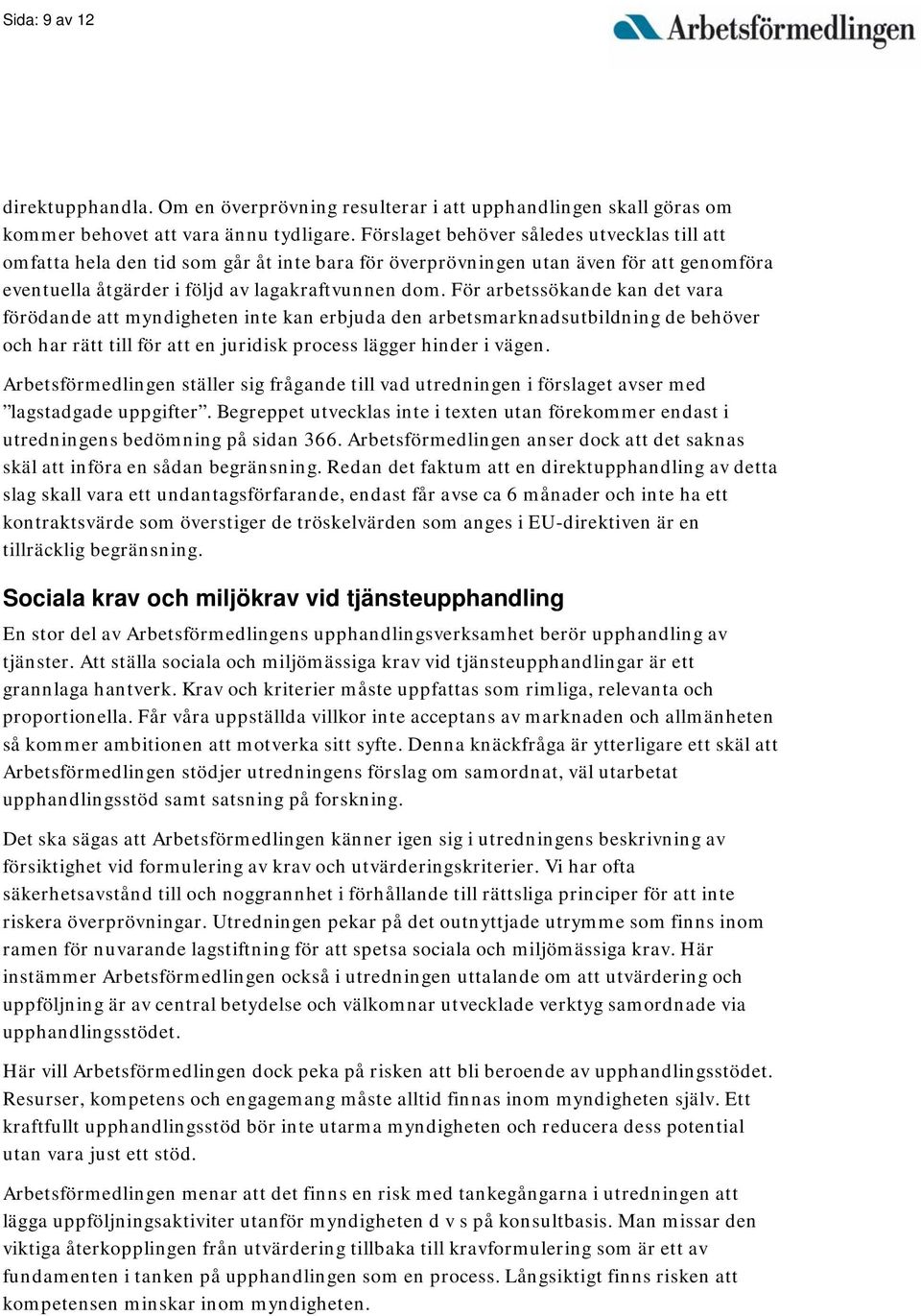 För arbetssökande kan det vara förödande att myndigheten inte kan erbjuda den arbetsmarknadsutbildning de behöver och har rätt till för att en juridisk process lägger hinder i vägen.