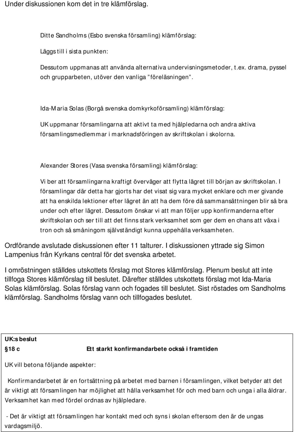 Ida-Maria Solas (Borgå svenska domkyrkoförsamling) klämförslag: UK uppmanar församlingarna att aktivt ta med hjälpledarna och andra aktiva församlingsmedlemmar i marknadsföringen av skriftskolan i