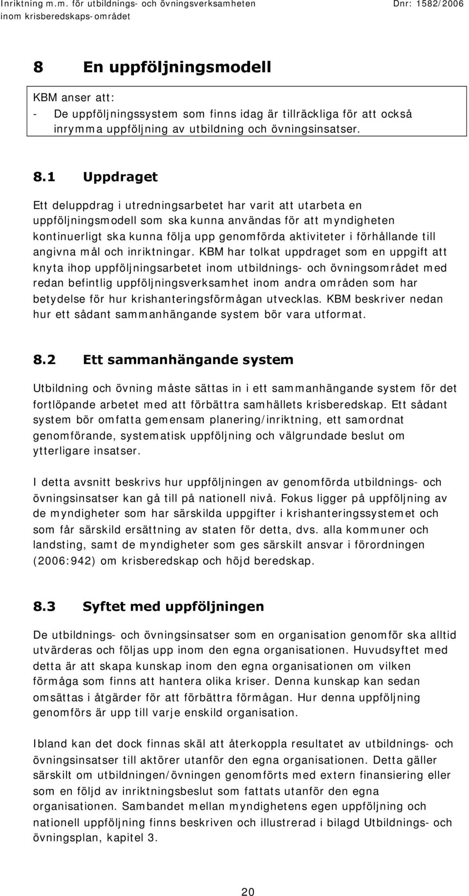 förhållande till angivna mål och inriktningar.
