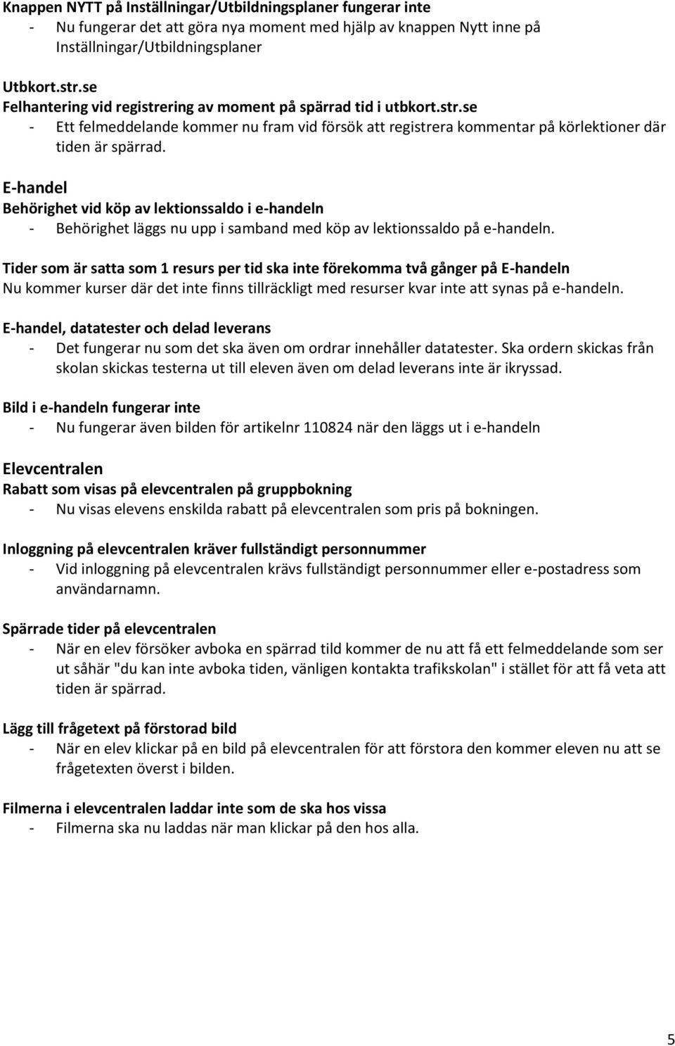 E-handel Behörighet vid köp av lektionssaldo i e-handeln - Behörighet läggs nu upp i samband med köp av lektionssaldo på e-handeln.