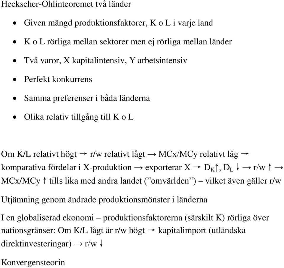 fördelar i X-produktion exporterar X D K, D L r/w MCx/MCy tills lika med andra landet ( omvärlden ) vilket även gäller r/w Utjämning genom ändrade produktionsmönster i länderna