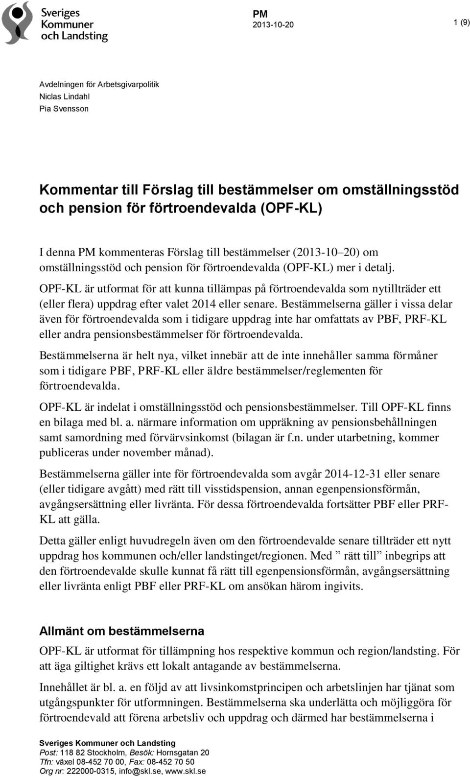 OPF-KL är utformat för att kunna tillämpas på förtroendevalda som nytillträder ett (eller flera) uppdrag efter valet 2014 eller senare.